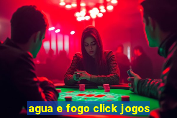 agua e fogo click jogos